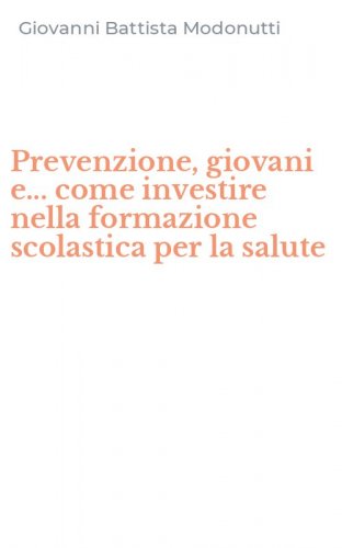 Prevenzione, giovani e... come investire nella formazione scolastica per la salute