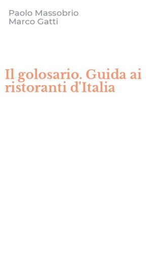Il golosario. Guida ai ristoranti d'Italia