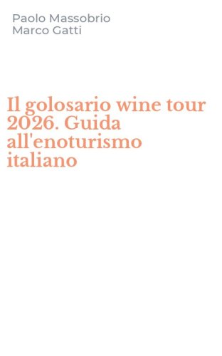 Il golosario wine tour 2026. Guida all'enoturismo italiano