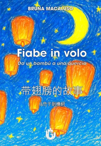 Fiabe in volo. Da un bamb&ugrave; a una quercia. Ediz. italiana e cinese