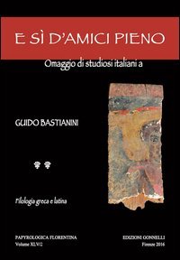 E s&igrave; d'amici pieno. Omaggio di studiosi italiani a Guido Bastianini