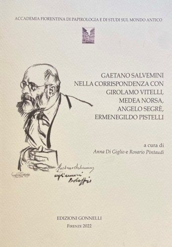 Gaetano Salvemini nella corrispondenza con Girolamo Vitelli, Medea Norsa, Angelo Segr&eacute;, Ermenegildo Pistelli