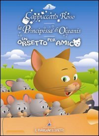 Cappuccetto rosso-La principessa di Oceanis-Un orsetto per amico