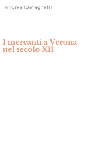 I mercanti a Verona nel secolo XII