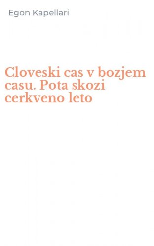Cloveski cas v bozjem casu. Pota skozi cerkveno leto