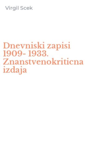 Dnevniski zapisi 1909-1933. Znanstvenokriticna izdaja