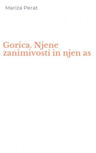 Gorica. Njene zanimivosti in njen as