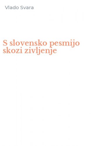 S slovensko pesmijo skozi zivljenje