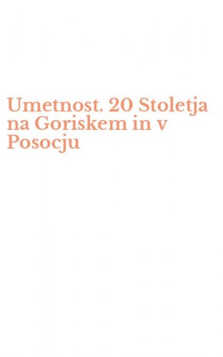 Umetnost. 20 Stoletja na Goriskem in v Posocju