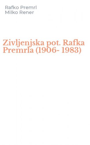 Zivljenjska pot. Rafka Premrla (1906-1983)