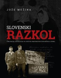 Slovenski razkol. Okupacija, revolucija in zacetki protirevolucionarnega upora