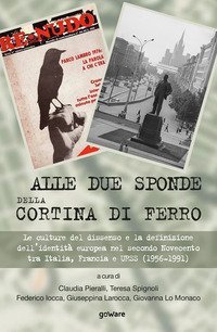 Alle due sponde della cortina di ferro. Le culture del dissenso e la definizione dell'identit&agrave; europea nel secondo Novecento tra Italia, Francia e URSS (1956-1991)
