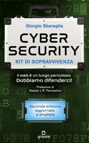 Cybersecurity. Kit di sopravvivenza. Il web &egrave; un luogo pericoloso. Dobbiamo difenderci!