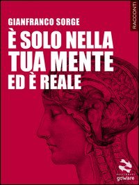 &Egrave; solo nella tua mente ed &egrave; reale