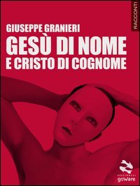 Ges&ugrave; di nome e Cristo di cognome