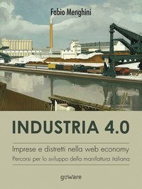 INDUSTRIA 4.0. IMPRESE E DISTRETTI NELLA WEB ECONOMY. PERCORSI PER LO SVILUPPO D
