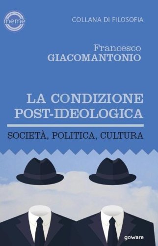 La condizione post-ideologica. Societ&agrave;, politica, cultura