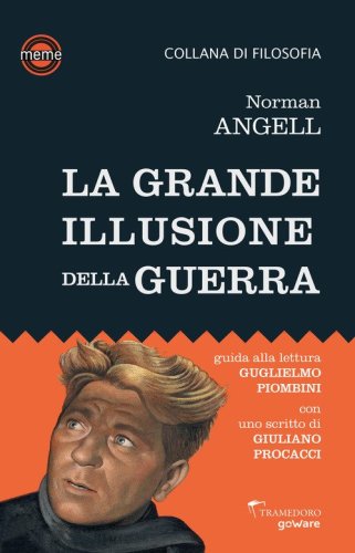 La grande illusione della guerra. Studio sulla potenza militare in rapporto alla prosperit&agrave; delle nazioni