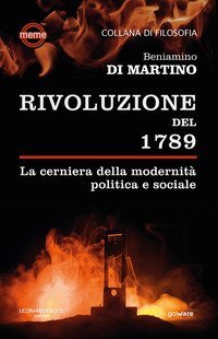 La Rivoluzione del 1789. La cerniera della modernit&agrave; politica e sociale