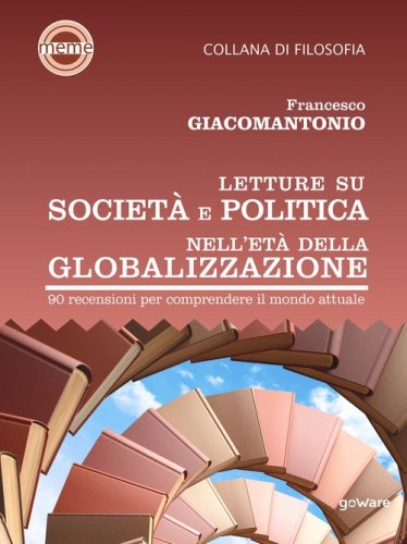 Letture su societ&agrave; e politica nell'et&agrave; della globalizzazione. 90 recensioni per comprendere il mondo attuale
