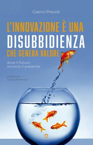 L'innovazione &egrave; una disubbidienza che genera valore. Dove il futuro incrocia il presente