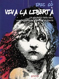 Viva la libert&agrave;. Un percorso nelle idee e nella storia del concetto di libert&agrave;