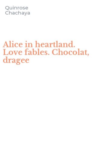 Alice in heartland. Love fables. Chocolat, dragee