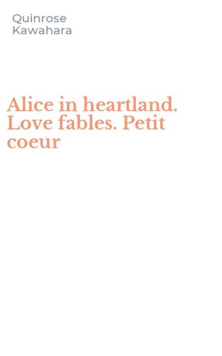 Alice in heartland. Love fables. Petit coeur