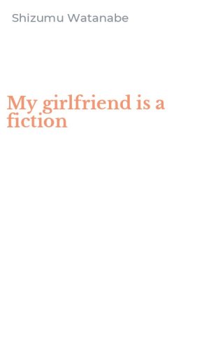 My girlfriend is a fiction