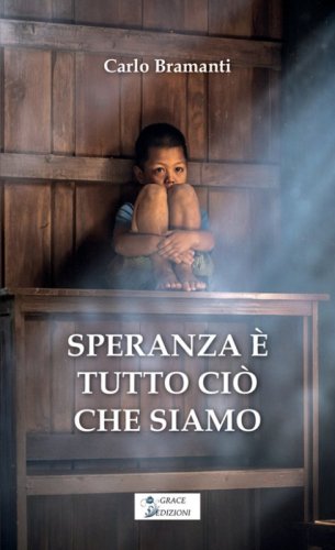 Speranza &egrave; tutto ci&ograve; che siamo