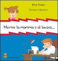 Mentre la mamma &egrave; al lavoro...