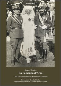 La fanciulla d'Arco. Luisa Zeni tra irredentismo, fiumanesimo e fascismo