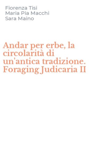 Andar per erbe, la circolarit&agrave; di un'antica tradizione. Foraging Judicaria II