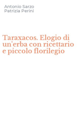 Taraxacos. Elogio di un'erba con ricettario e piccolo florilegio