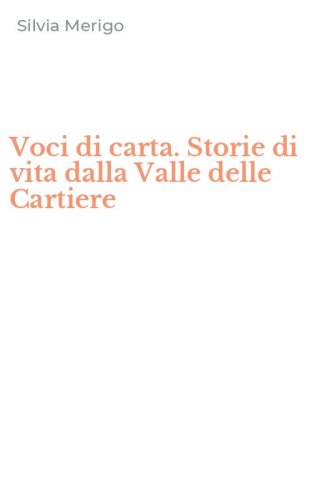 Voci di carta. Storie di vita dalla Valle delle Cartiere