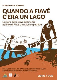 Quando a Fiav&egrave; c'era un lago. La storia dello scavo della torba nel Pal&ugrave; di Fiav&egrave; tra malaria e palafitte
