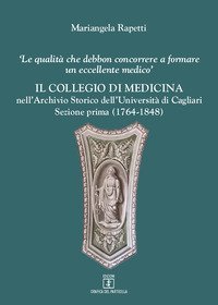 Il Collegio di medicina nell'Archivio Storico dell'Universit&agrave; di Cagliari. &laquo;Le qualit&agrave; debbon concorrere a formare un eccellente medico&raquo;