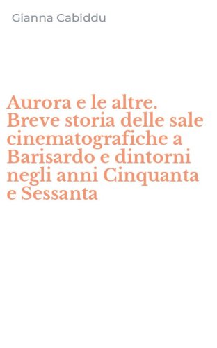 Aurora e le altre. Breve storia delle sale cinematografiche a Barisardo e dintorni negli anni Cinquanta e Sessanta
