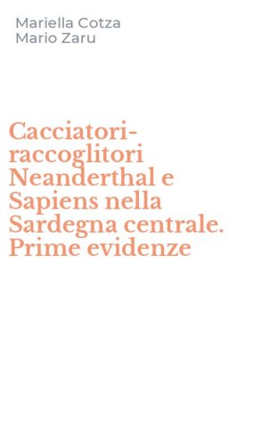 Cacciatori-raccoglitori Neanderthal e Sapiens nella Sardegna centrale. Prime evidenze