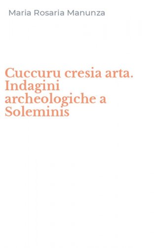 Cuccuru cresia arta. Indagini archeologiche a Soleminis