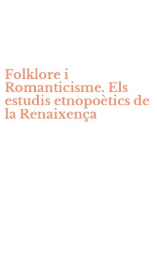 Folklore i Romanticisme. Els estudis etnopo&egrave;tics de la Renaixen&ccedil;a