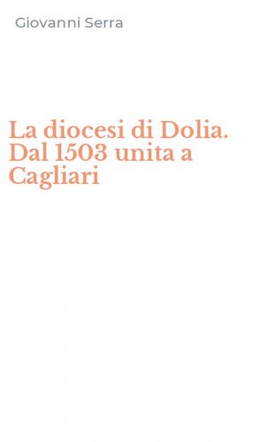 La diocesi di Dolia. Dal 1503 unita a Cagliari