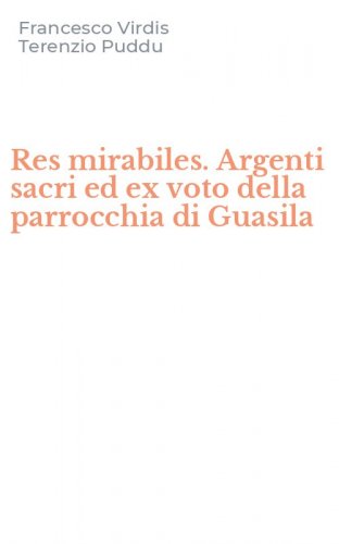 Res mirabiles. Argenti sacri ed ex voto della parrocchia di Guasila