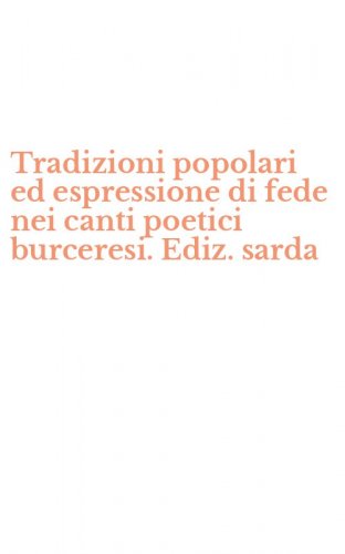 Tradizioni popolari ed espressione di fede nei canti poetici burceresi. Ediz. sarda