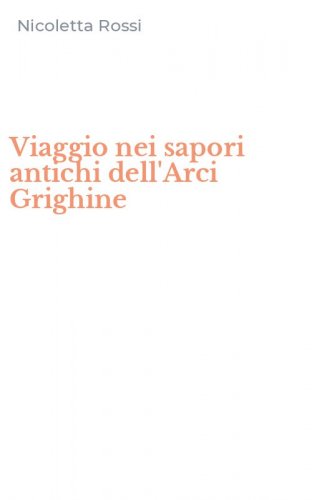 Viaggio nei sapori antichi dell'Arci Grighine