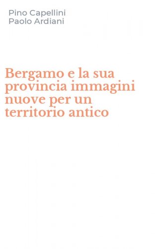 Bergamo e la sua provincia immagini nuove per un territorio antico