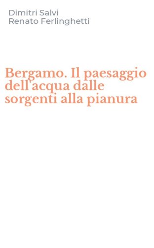 Bergamo. Il paesaggio dell'acqua dalle sorgenti alla pianura