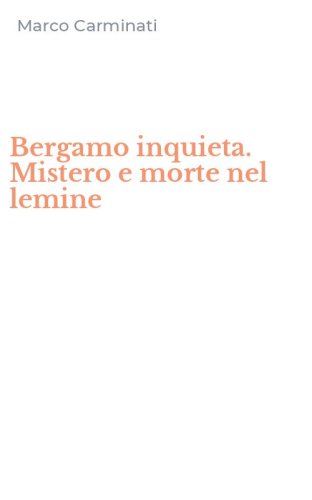 Bergamo inquieta. Mistero e morte nel lemine