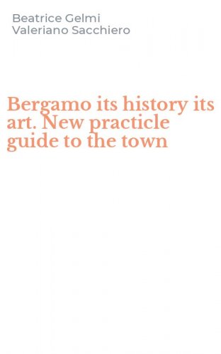 Bergamo its history its art. New practicle guide to the town