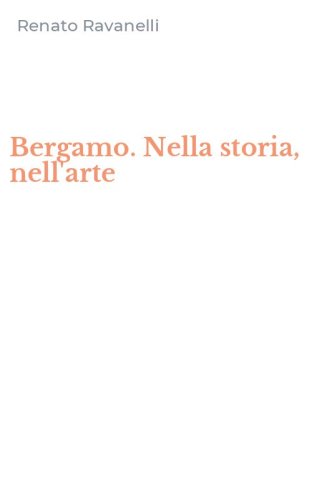 Bergamo. Nella storia, nell'arte